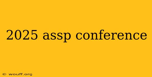 2025 assp conference