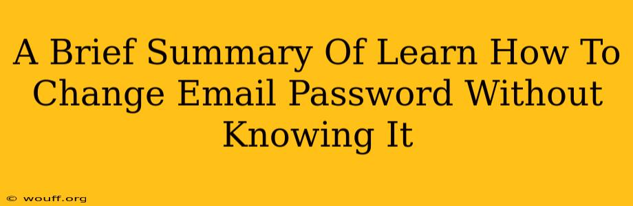 A Brief Summary Of Learn How To Change Email Password Without Knowing It