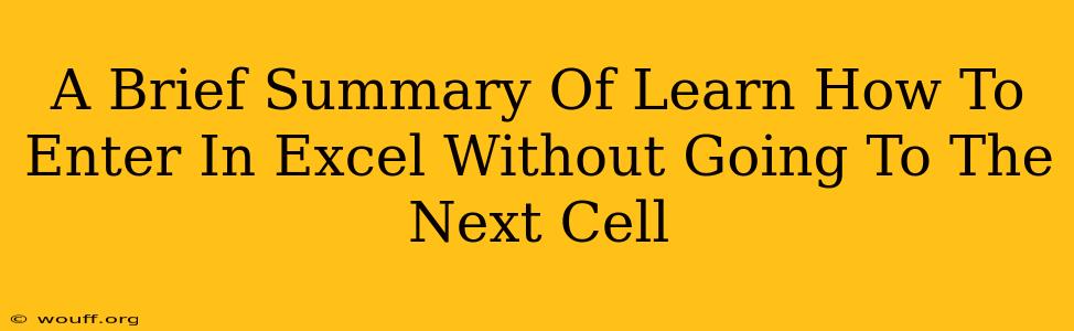 A Brief Summary Of Learn How To Enter In Excel Without Going To The Next Cell