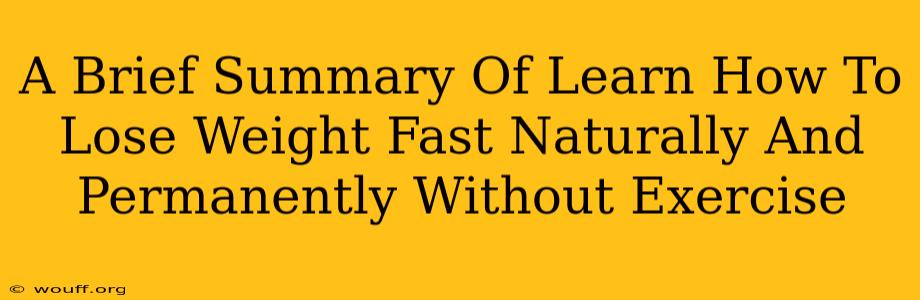 A Brief Summary Of Learn How To Lose Weight Fast Naturally And Permanently Without Exercise