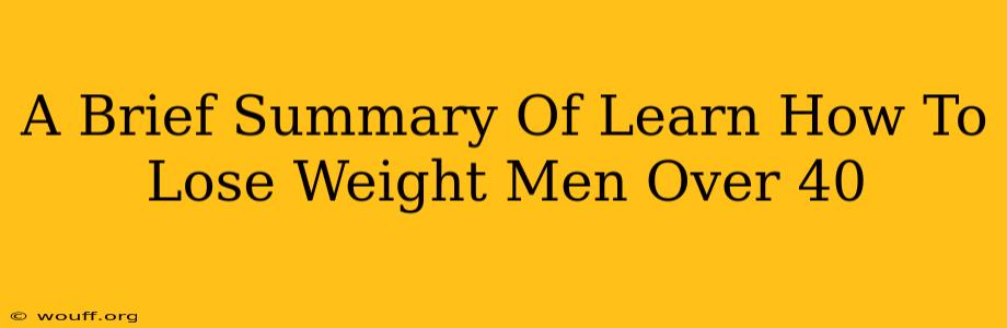 A Brief Summary Of Learn How To Lose Weight Men Over 40