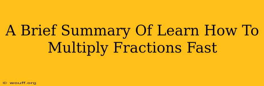 A Brief Summary Of Learn How To Multiply Fractions Fast