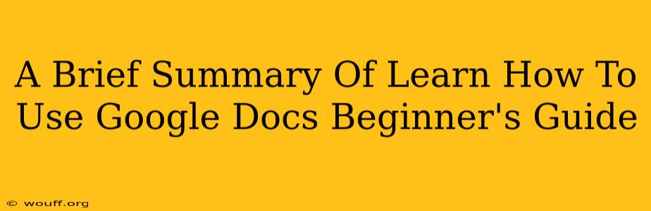 A Brief Summary Of Learn How To Use Google Docs Beginner's Guide