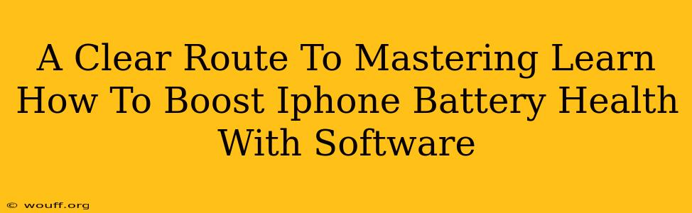 A Clear Route To Mastering Learn How To Boost Iphone Battery Health With Software