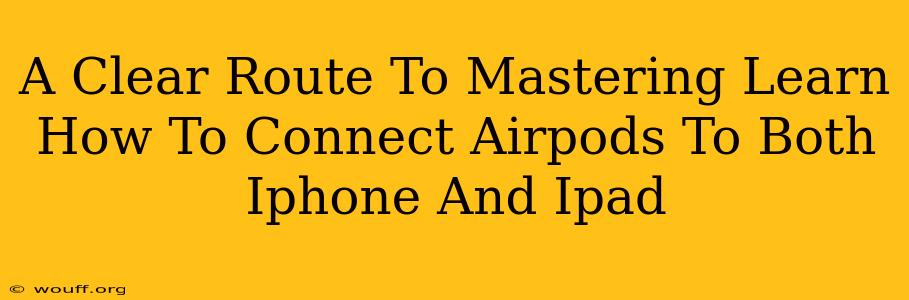 A Clear Route To Mastering Learn How To Connect Airpods To Both Iphone And Ipad