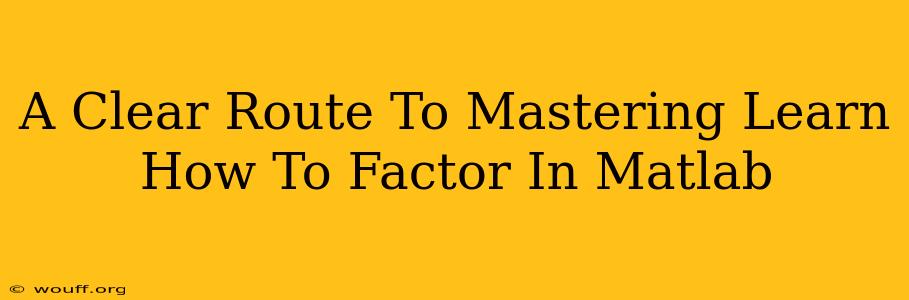 A Clear Route To Mastering Learn How To Factor In Matlab