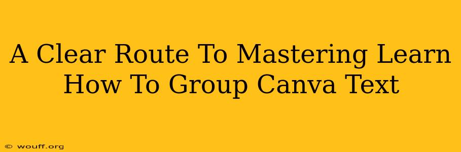 A Clear Route To Mastering Learn How To Group Canva Text