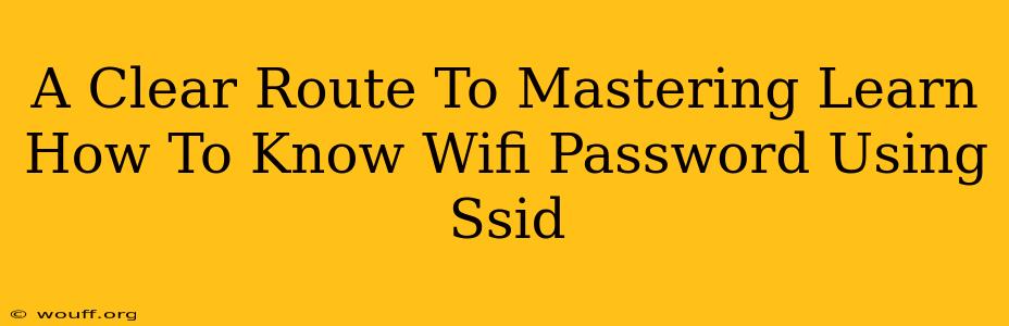 A Clear Route To Mastering Learn How To Know Wifi Password Using Ssid