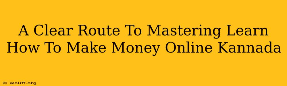 A Clear Route To Mastering Learn How To Make Money Online Kannada