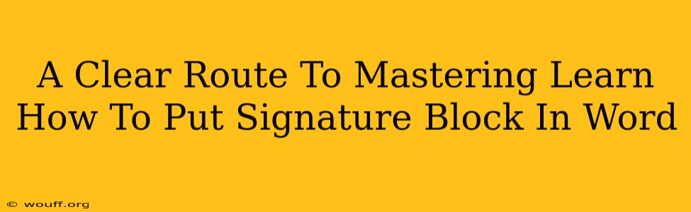 A Clear Route To Mastering Learn How To Put Signature Block In Word