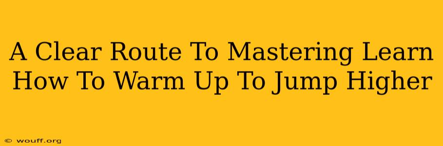 A Clear Route To Mastering Learn How To Warm Up To Jump Higher