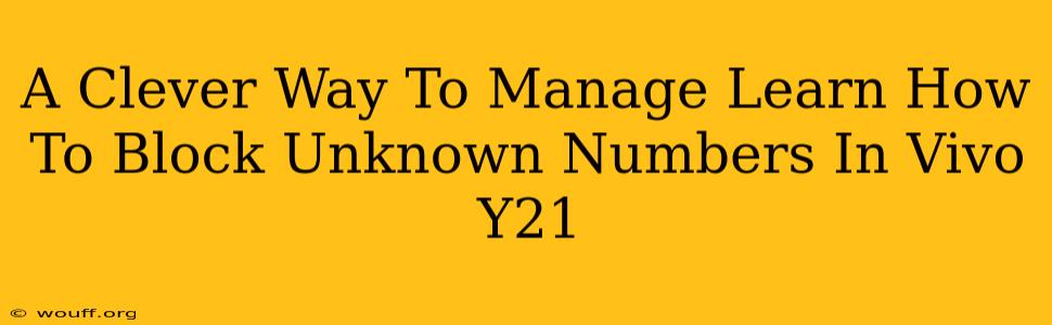 A Clever Way To Manage Learn How To Block Unknown Numbers In Vivo Y21