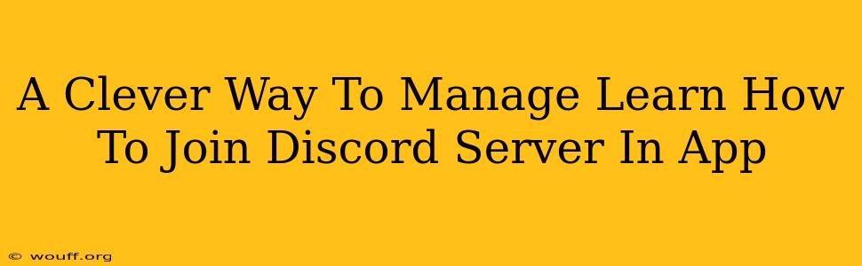 A Clever Way To Manage Learn How To Join Discord Server In App