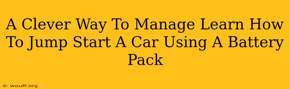 A Clever Way To Manage Learn How To Jump Start A Car Using A Battery Pack