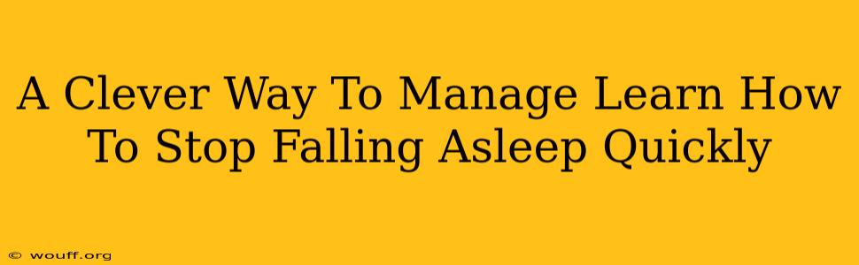 A Clever Way To Manage Learn How To Stop Falling Asleep Quickly