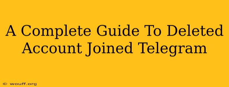 A Complete Guide To Deleted Account Joined Telegram