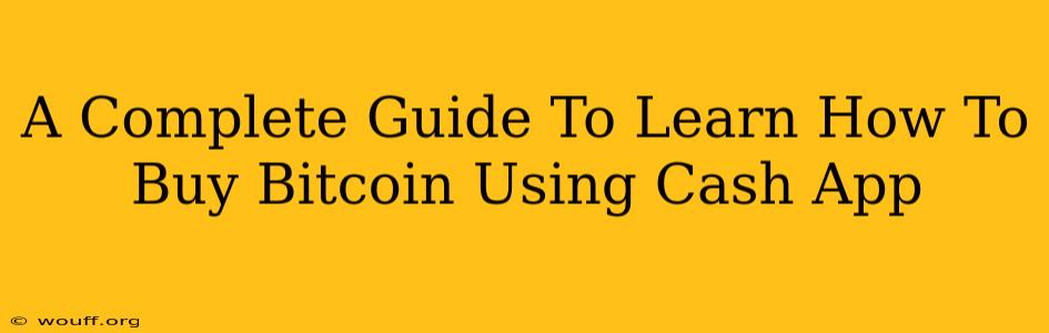 A Complete Guide To Learn How To Buy Bitcoin Using Cash App