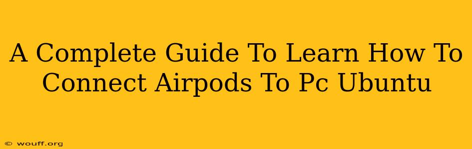 A Complete Guide To Learn How To Connect Airpods To Pc Ubuntu