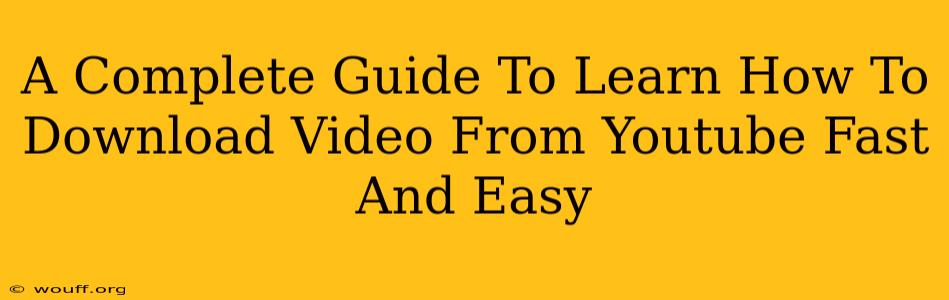 A Complete Guide To Learn How To Download Video From Youtube Fast And Easy