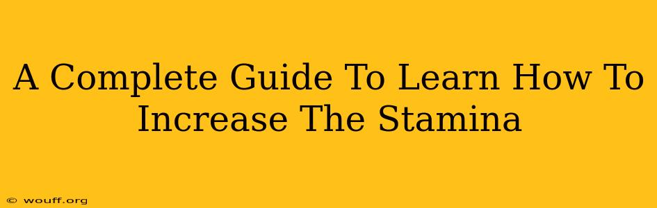 A Complete Guide To Learn How To Increase The Stamina