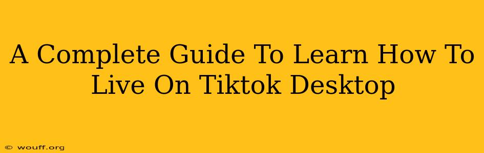 A Complete Guide To Learn How To Live On Tiktok Desktop