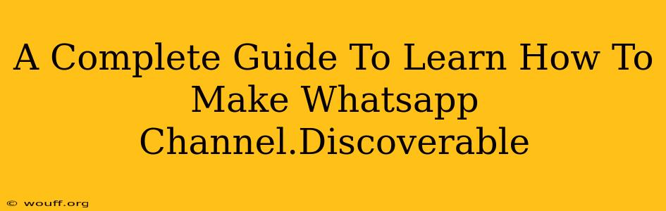 A Complete Guide To Learn How To Make Whatsapp Channel.Discoverable