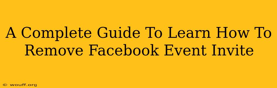 A Complete Guide To Learn How To Remove Facebook Event Invite