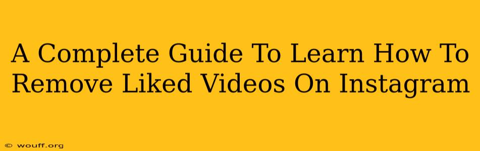 A Complete Guide To Learn How To Remove Liked Videos On Instagram