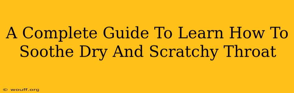 A Complete Guide To Learn How To Soothe Dry And Scratchy Throat