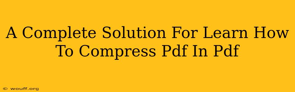 A Complete Solution For Learn How To Compress Pdf In Pdf