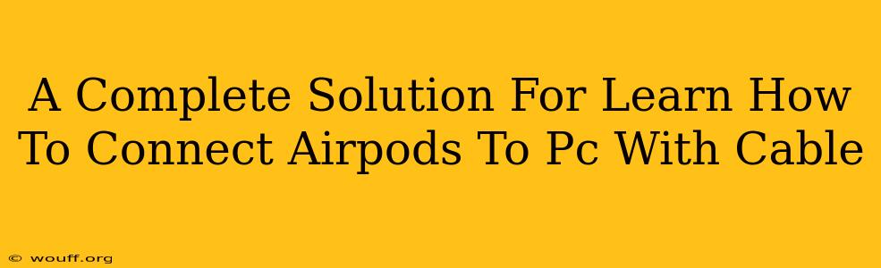 A Complete Solution For Learn How To Connect Airpods To Pc With Cable