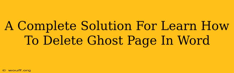 A Complete Solution For Learn How To Delete Ghost Page In Word