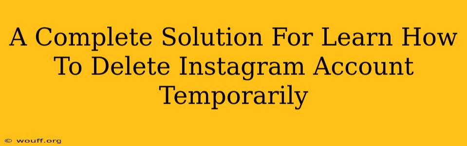 A Complete Solution For Learn How To Delete Instagram Account Temporarily