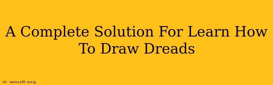 A Complete Solution For Learn How To Draw Dreads