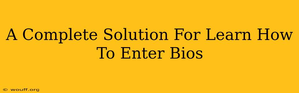 A Complete Solution For Learn How To Enter Bios