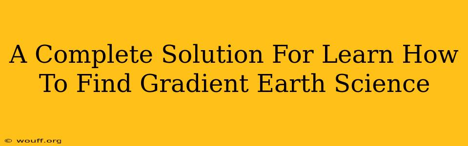 A Complete Solution For Learn How To Find Gradient Earth Science