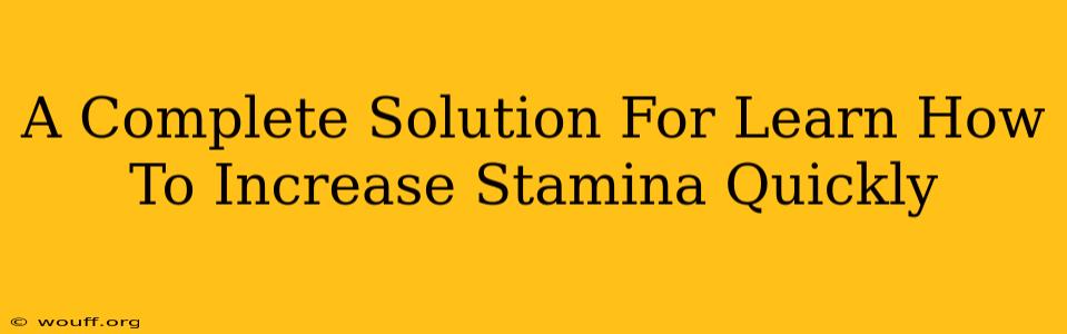 A Complete Solution For Learn How To Increase Stamina Quickly