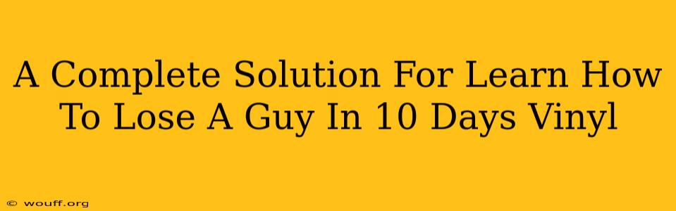 A Complete Solution For Learn How To Lose A Guy In 10 Days Vinyl