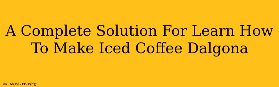 A Complete Solution For Learn How To Make Iced Coffee Dalgona