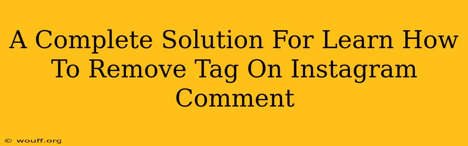 A Complete Solution For Learn How To Remove Tag On Instagram Comment