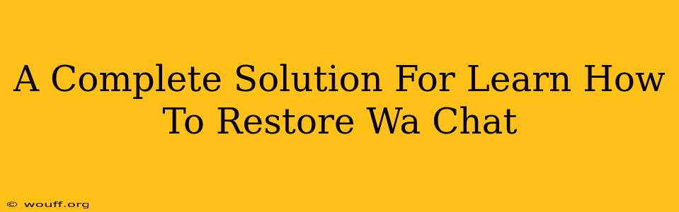 A Complete Solution For Learn How To Restore Wa Chat