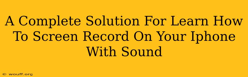 A Complete Solution For Learn How To Screen Record On Your Iphone With Sound