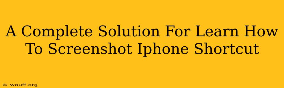 A Complete Solution For Learn How To Screenshot Iphone Shortcut