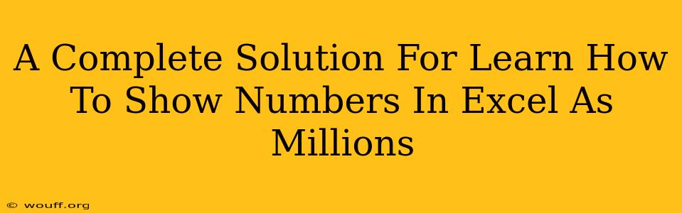 A Complete Solution For Learn How To Show Numbers In Excel As Millions