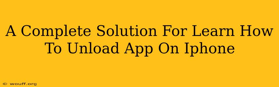 A Complete Solution For Learn How To Unload App On Iphone