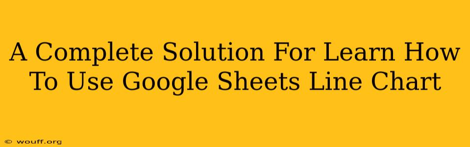 A Complete Solution For Learn How To Use Google Sheets Line Chart