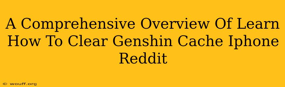 A Comprehensive Overview Of Learn How To Clear Genshin Cache Iphone Reddit