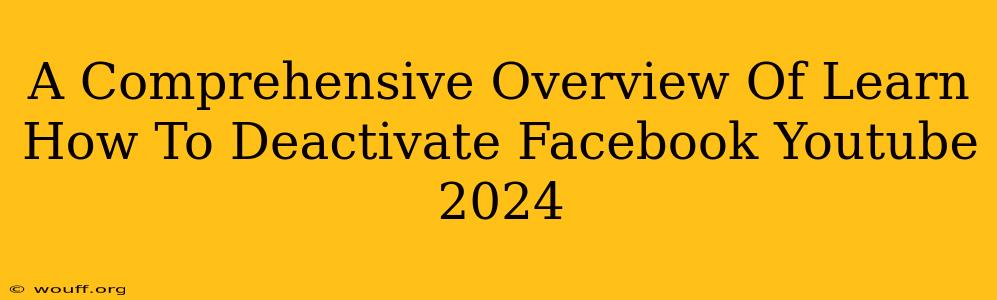 A Comprehensive Overview Of Learn How To Deactivate Facebook Youtube 2024