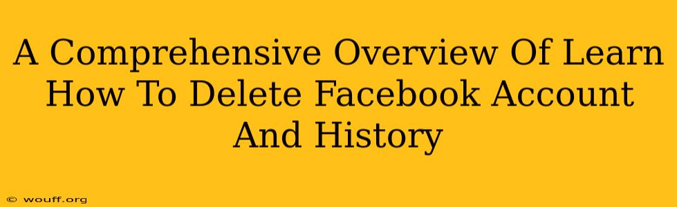 A Comprehensive Overview Of Learn How To Delete Facebook Account And History