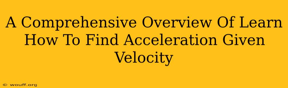 A Comprehensive Overview Of Learn How To Find Acceleration Given Velocity